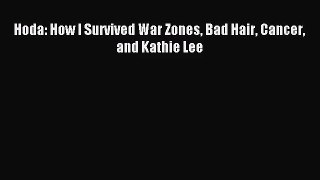[PDF Download] Hoda: How I Survived War Zones Bad Hair Cancer and Kathie Lee [PDF] Online
