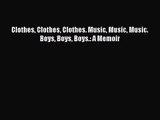 PDF Download - Clothes Clothes Clothes. Music Music Music. Boys Boys Boys.: A Memoir Read Online