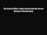 [PDF Download] The Story of Alice: Lewis Carroll and the Secret History of Wonderland [Download]