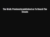 [PDF Download] The Walk: Previously published as To Reach The Clouds [PDF] Full Ebook
