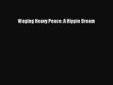 [PDF Download] Waging Heavy Peace: A Hippie Dream [Read] Full Ebook
