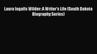 [PDF Download] Laura Ingalls Wilder: A Writer's Life (South Dakota Biography Series) [Read]