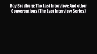 [PDF Download] Ray Bradbury: The Last Interview: And other Conversations (The Last Interview