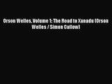 [PDF Download] Orson Welles Volume 1: The Road to Xanadu (Orson Welles / Simon Callow) [Download]