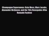 [PDF Download] Champagne Supernovas: Kate Moss Marc Jacobs Alexander McQueen and the '90s Renegades