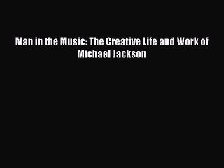 [PDF Download] Man in the Music: The Creative Life and Work of Michael Jackson [PDF] Full Ebook