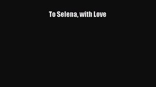 [PDF Download] To Selena with Love [PDF] Online