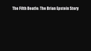 [PDF Download] The Fifth Beatle: The Brian Epstein Story [Download] Online