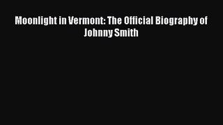 [PDF Download] Moonlight in Vermont: The Official Biography of Johnny Smith [PDF] Full Ebook