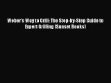 [PDF Download] Weber's Way to Grill: The Step-by-Step Guide to Expert Grilling (Sunset Books)