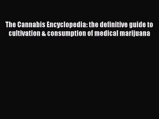 [PDF Download] The Cannabis Encyclopedia: the definitive guide to cultivation & consumption