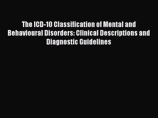 [PDF Download] The ICD-10 Classification of Mental and Behavioural Disorders: Clinical Descriptions