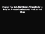 [PDF Download] Phrases That Sell : The Ultimate Phrase Finder to Help You Promote Your Products