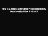 [PDF Download] HOW 13: A Handbook for Office Professionals (How (Handbook for Office Workers))