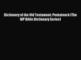 [PDF Download] Dictionary of the Old Testament: Pentateuch (The IVP Bible Dictionary Series)