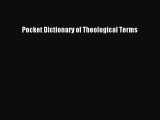 [PDF Download] Pocket Dictionary of Theological Terms [Download] Full Ebook