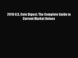 [PDF Download] 2016 U.S. Coin Digest: The Complete Guide to Current Market Values [PDF] Online