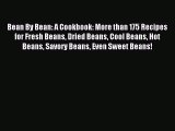 [PDF Download] Bean By Bean: A Cookbook: More than 175 Recipes for Fresh Beans Dried Beans