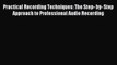 [PDF Download] Practical Recording Techniques: The Step- by- Step Approach to Professional