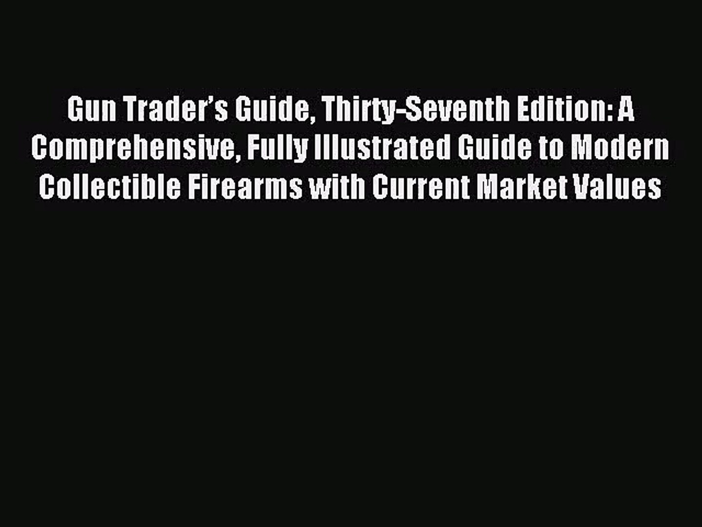 Pdf Download Gun Trader S Guide Thirty Seventh Edition A Comprehensive Fully Illustrated Video Dailymotion