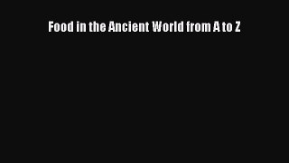 [PDF Download] Food in the Ancient World from A to Z [PDF] Full Ebook