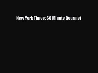 [PDF Download] New York Times: 60 Minute Gourmet [Read] Online