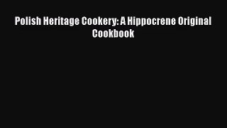 [PDF Download] Polish Heritage Cookery: A Hippocrene Original Cookbook [Download] Full Ebook