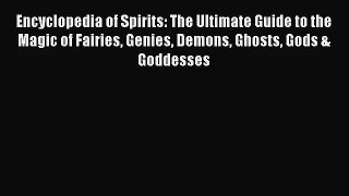 [PDF Download] Encyclopedia of Spirits: The Ultimate Guide to the Magic of Fairies Genies Demons