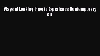 [PDF Download] Ways of Looking: How to Experience Contemporary Art [PDF] Online