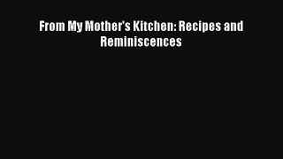 [PDF Download] From My Mother's Kitchen: Recipes and Reminiscences [PDF] Full Ebook