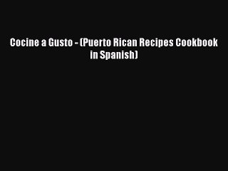 [PDF Download] Cocine a Gusto - (Puerto Rican Recipes Cookbook in Spanish) [Download] Full