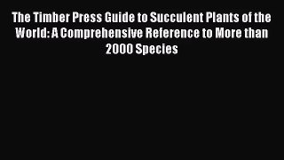 [PDF Download] The Timber Press Guide to Succulent Plants of the World: A Comprehensive Reference