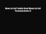 [PDF Download] Moms On Call Toddler Book (Moms On Call Parenting Books 3) [PDF] Full Ebook