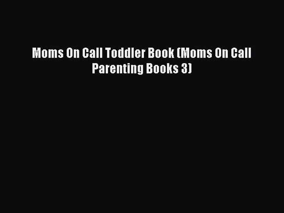 [PDF Download] Moms On Call Toddler Book (Moms On Call Parenting Books 3) [PDF] Full Ebook