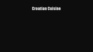 [PDF Download] Croatian Cuisine [PDF] Full Ebook