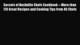 [PDF Download] Secrets of Nashville Chefs Cookbook -- More than 170 Great Recipes and Cooking