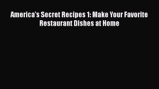 [PDF Download] America's Secret Recipes 1: Make Your Favorite Restaurant Dishes at Home [Download]