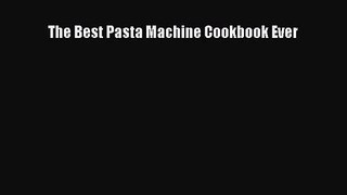 [PDF Download] The Best Pasta Machine Cookbook Ever [Download] Online