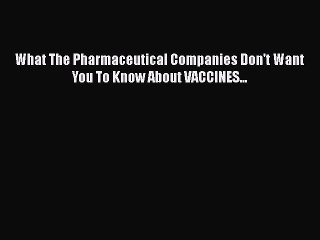 Download Video: [PDF Download] What The Pharmaceutical Companies Don't Want You To Know About VACCINES... [Download]