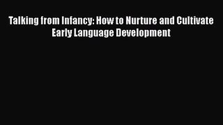 [PDF Download] Talking from Infancy: How to Nurture and Cultivate Early Language Development