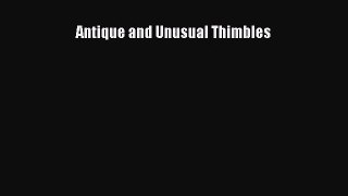 [PDF Download] Antique and Unusual Thimbles [Download] Online