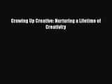 [PDF Download] Growing Up Creative: Nurturing a Lifetime of Creativity [PDF] Online
