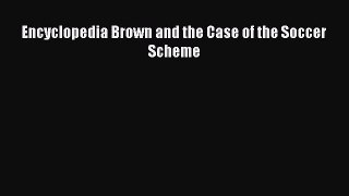 [PDF Download] Encyclopedia Brown and the Case of the Soccer Scheme [Download] Full Ebook