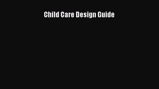 [PDF Download] Child Care Design Guide [Read] Online