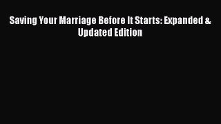 [PDF Download] Saving Your Marriage Before It Starts: Expanded & Updated Edition [Download]