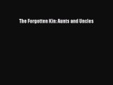 [PDF Download] The Forgotten Kin: Aunts and Uncles [Read] Online