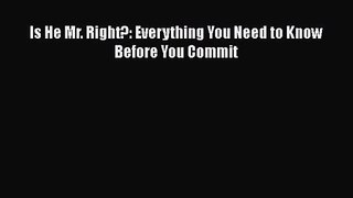 [PDF Download] Is He Mr. Right?: Everything You Need to Know Before You Commit [Download] Full