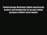 [PDF Download] Fashion Design Workshop: Stylish step-by-step projects and drawing tips for