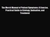 [PDF Download] The Merck Manual of Patient Symptoms: A Concise Practical Guide to Etiology