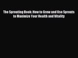 [PDF Download] The Sprouting Book: How to Grow and Use Sprouts to Maximize Your Health and